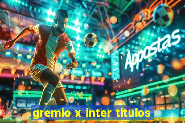 gremio x inter titulos